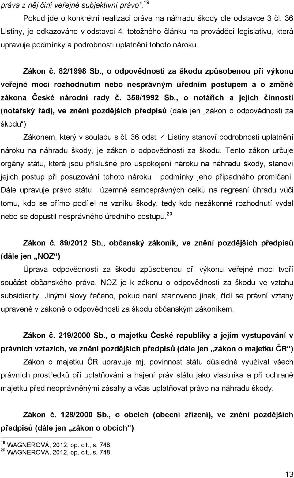 , o odpovědnosti za škodu způsobenou při výkonu veřejné moci rozhodnutím nebo nesprávným úředním postupem a o změně zákona České národní rady č. 358/1992 Sb.