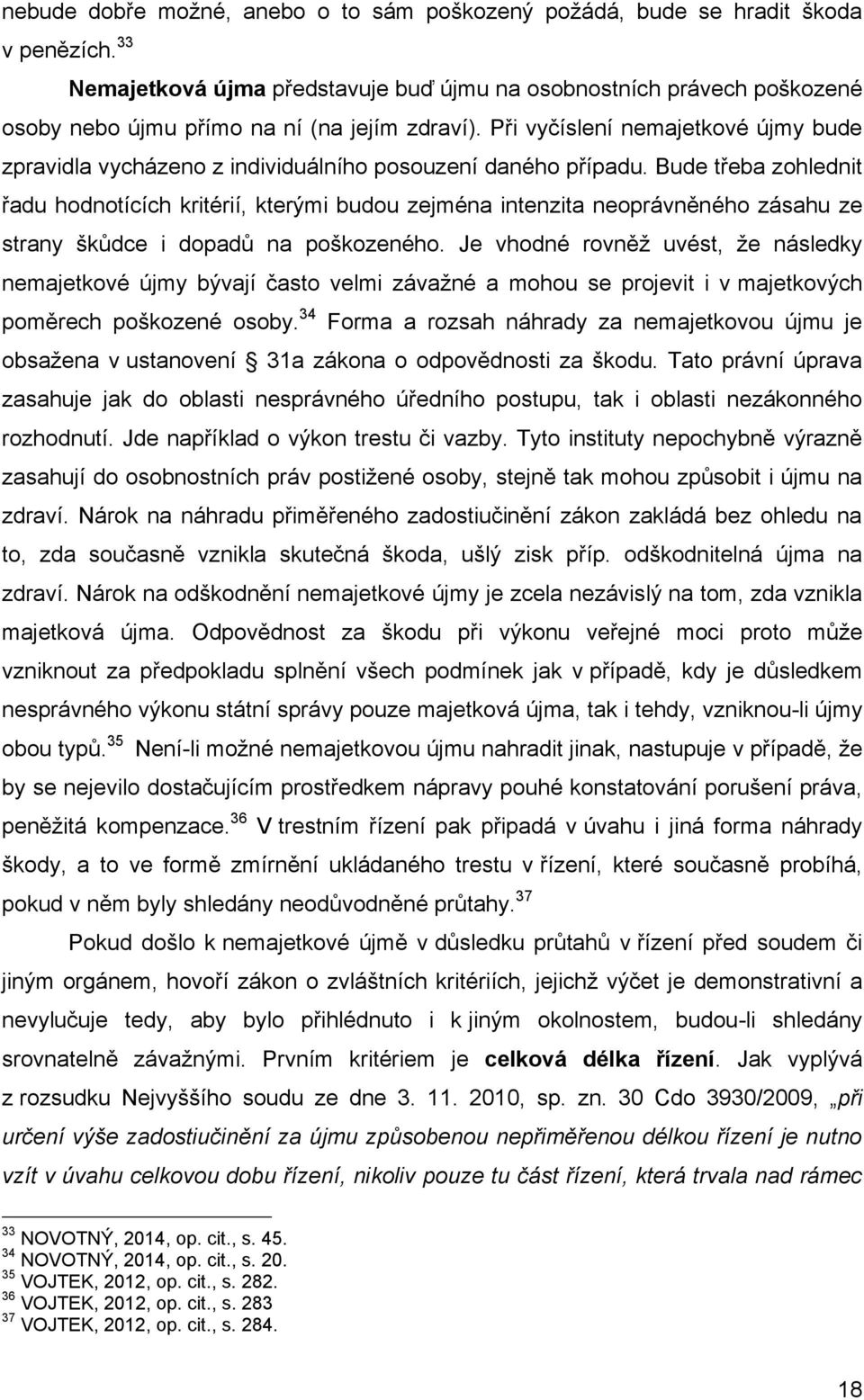 Při vyčíslení nemajetkové újmy bude zpravidla vycházeno z individuálního posouzení daného případu.