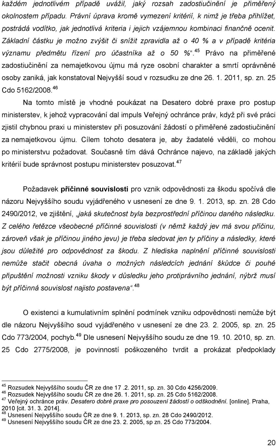 Základní částku je možno zvýšit či snížit zpravidla až o 40 % a v případě kritéria významu předmětu řízení pro účastníka až o 50 %.