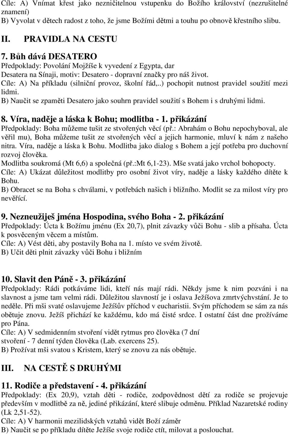 Cíle: A) Na příkladu (silniční provoz, školní řád,..) pochopit nutnost pravidel soužití mezi lidmi. B) Naučit se zpaměti Desatero jako souhrn pravidel soužití s Bohem i s druhými lidmi. 8.