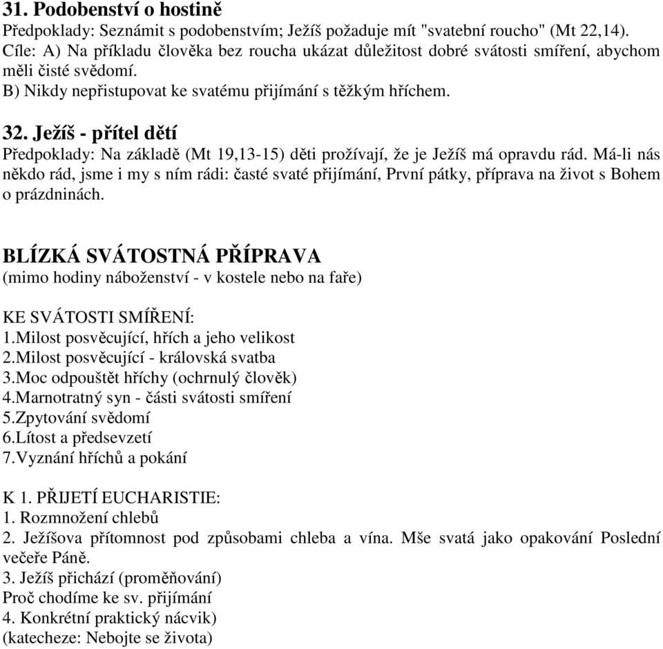 Ježíš - přítel dětí Předpoklady: Na základě (Mt 19,13-15) děti prožívají, že je Ježíš má opravdu rád.