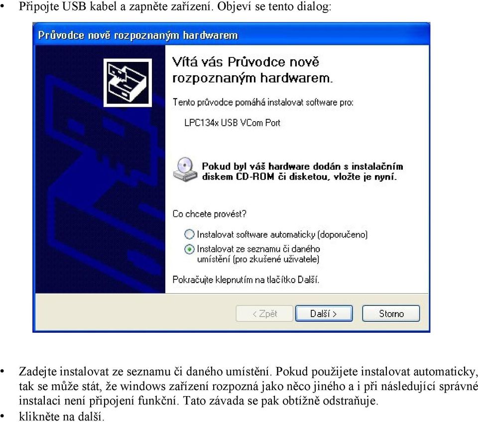 Pokud použijete instalovat automaticky, tak se může stát, že windows zařízení