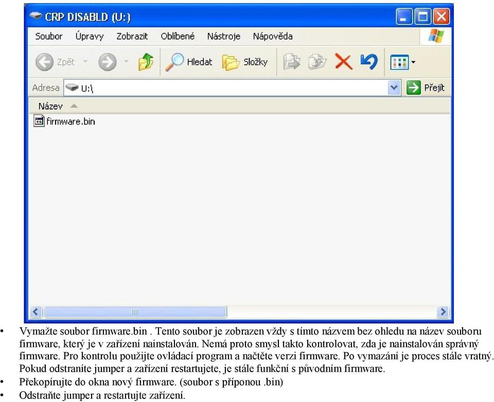 Nemá proto smysl takto kontrolovat, zda je nainstalován správný firmware.