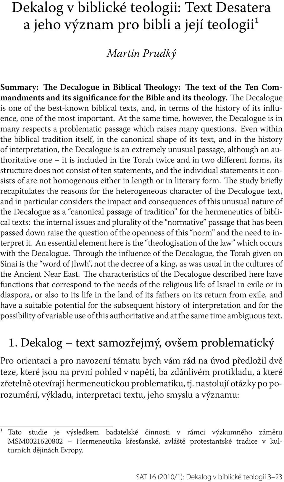 At the same time, however, the Decalogue is in many respects a problematic passage which raises many questions.