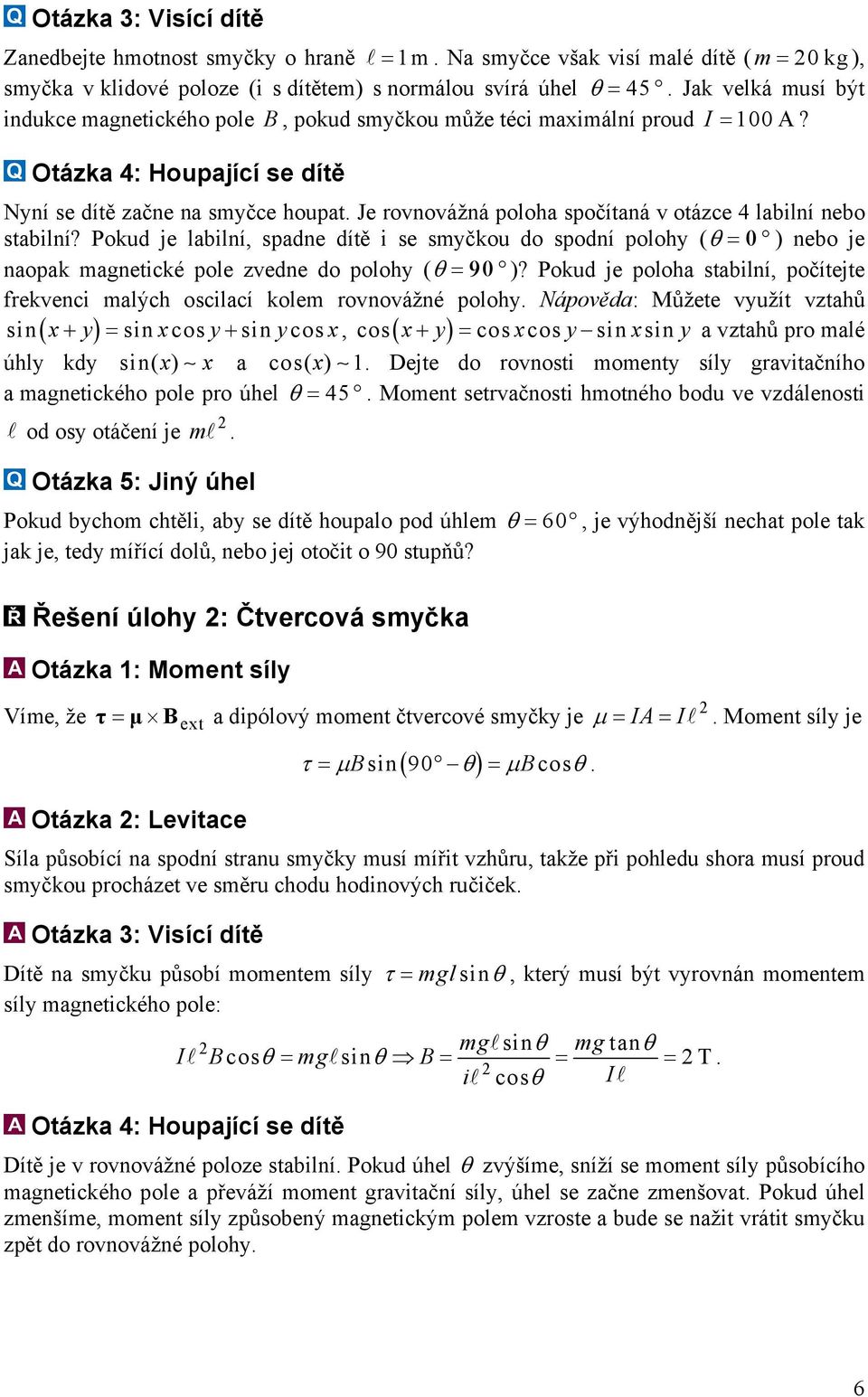 Je rovnovážná poloha spočítaná v otázce 4 labilní nebo stabilní? Pokud je labilní, spadne dítě i se smyčkou do spodní polohy (θ =0 ) nebo je naopak magnetické pole zvedne do polohy (θ = 90 )?