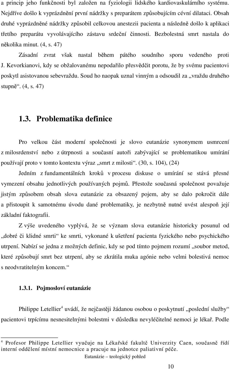 (4, s. 47) Zásadní zvrat však nastal během pátého soudního sporu vedeného proti J.