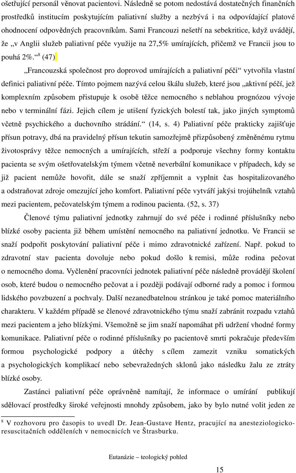 Sami Francouzi nešetří na sebekritice, když uvádějí, že v Anglii služeb paliativní péče využije na 27,5% umírajících, přičemž ve Francii jsou to pouhá 2%.