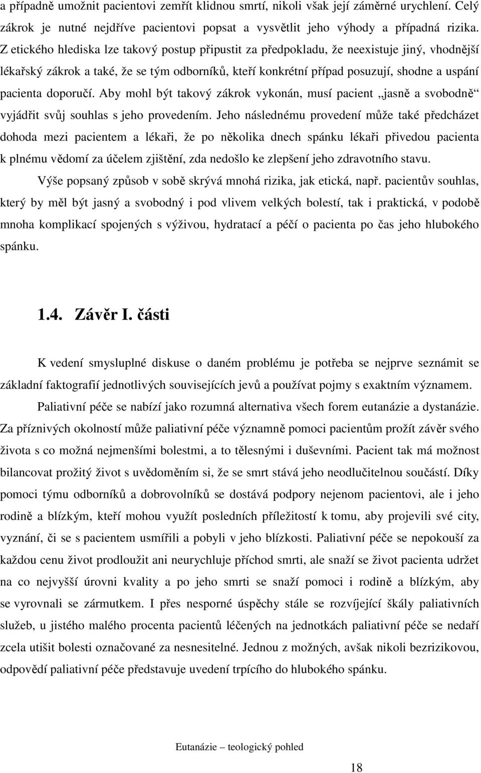 doporučí. Aby mohl být takový zákrok vykonán, musí pacient jasně a svobodně vyjádřit svůj souhlas s jeho provedením.