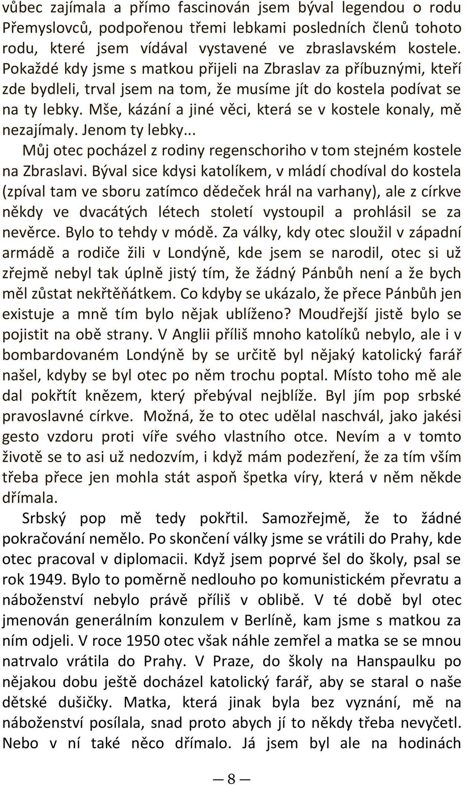 Mše, kázání a jiné věci, která se v kostele konaly, mě nezajímaly. Jenom ty lebky... Můj otec pocházel z rodiny regenschoriho v tom stejném kostele na Zbraslavi.