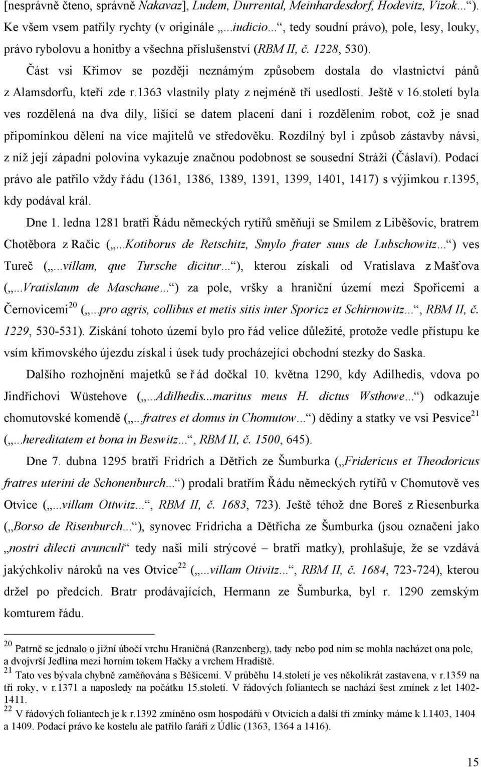 Část vsi Křimov se později neznámým způsobem dostala do vlastnictví pánů z Alamsdorfu, kteří zde r.1363 vlastnily platy z nejméně tří usedlostí. Ještě v 16.