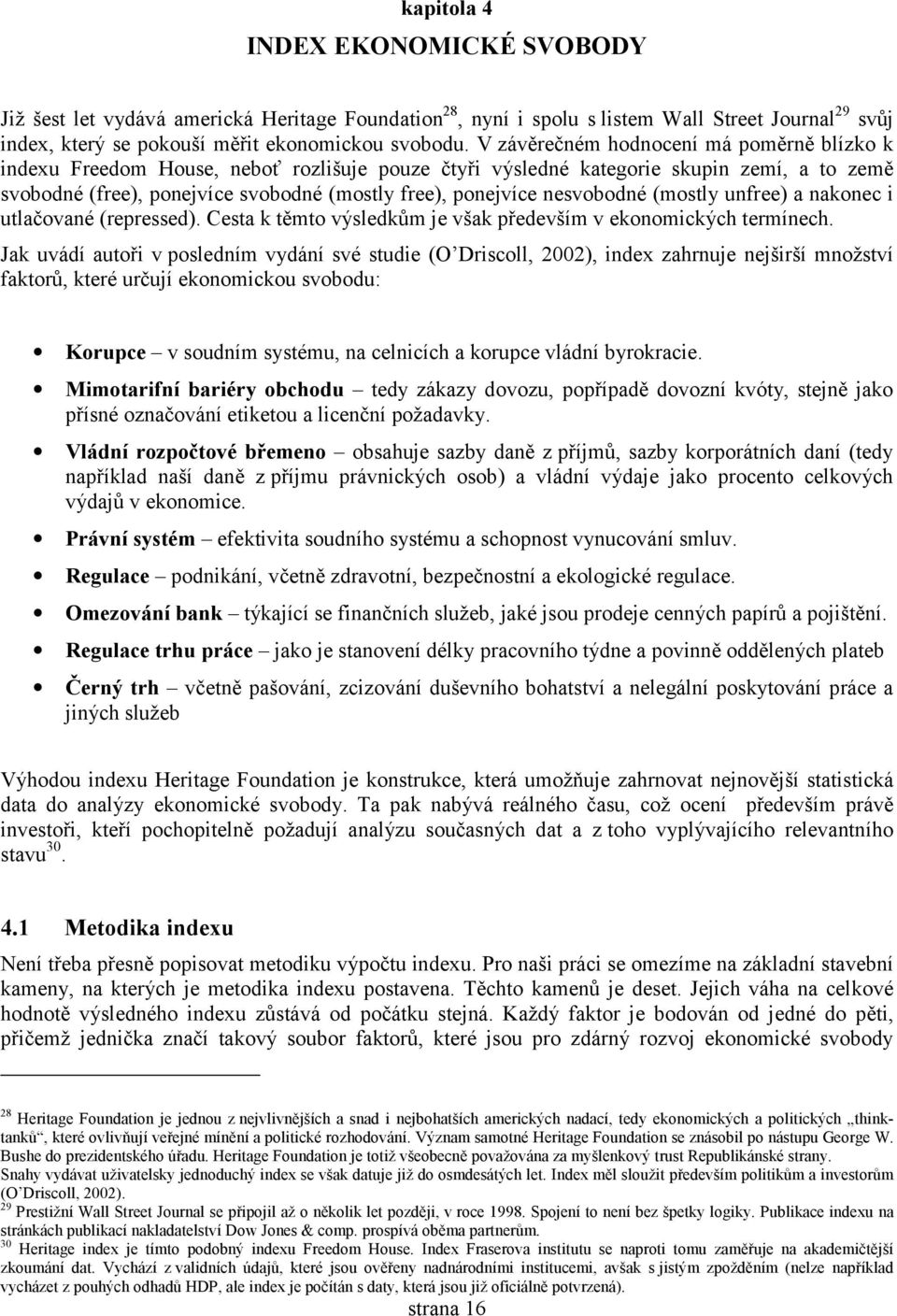 nesvobodné (mostly unfree) a nakonec i utlačované (repressed). Cesta k těmto výsledkům je však především v ekonomických termínech.