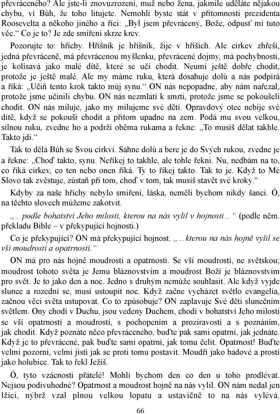 Hříšník je hříšník, žije v hříších. Ale církev zhřeší, jedná převráceně, má převrácenou myšlenku, převrácené dojmy, má pochybnosti, je kolísavá jako malé dítě, které se učí chodit.