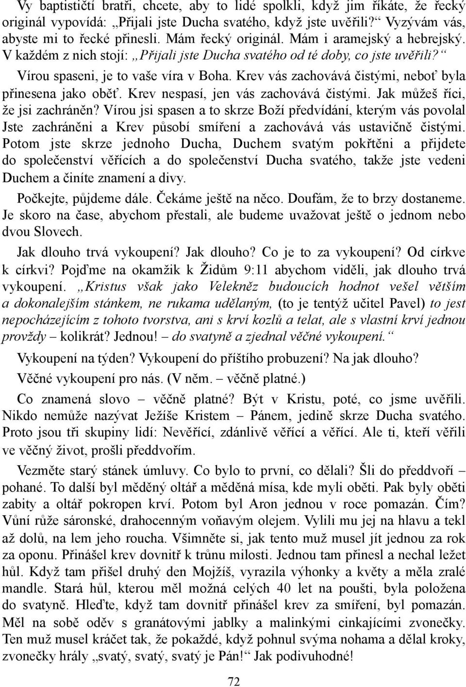 Krev vás zachovává čistými, neboť byla přinesena jako oběť. Krev nespasí, jen vás zachovává čistými. Jak můžeš říci, že jsi zachráněn?