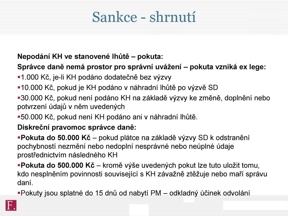 000 Kč, pokud není KH podáno ani v náhradní lhůtě. Diskreční pravomoc správce daně: Pokuta do 50.