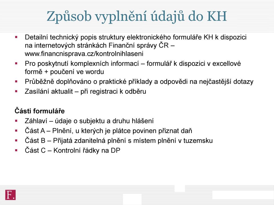 cz/kontrolnihlaseni Pro poskytnutí komplexních informací formulář k dispozici v excellové formě + poučení ve wordu Průběžně doplňováno o praktické