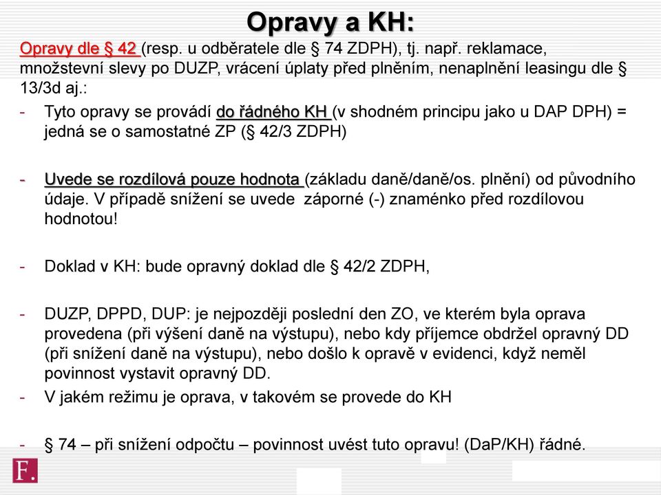 plnění) od původního údaje. V případě snížení se uvede záporné (-) znaménko před rozdílovou hodnotou!