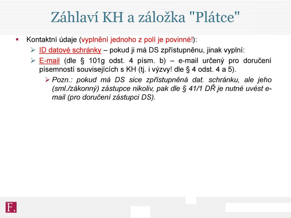 b) e-mail určený pro doručení písemností souvisejících s KH (tj. i výzvy! dle 4 odst. 4 a 5). Pozn.