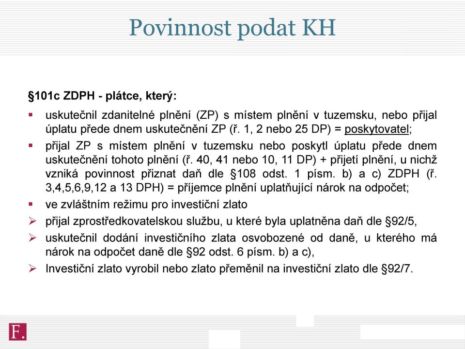 40, 41 nebo 10, 11 DP) + přijetí plnění, u nichž vzniká povinnost přiznat daň dle 108 odst. 1 písm. b) a c) ZDPH (ř.