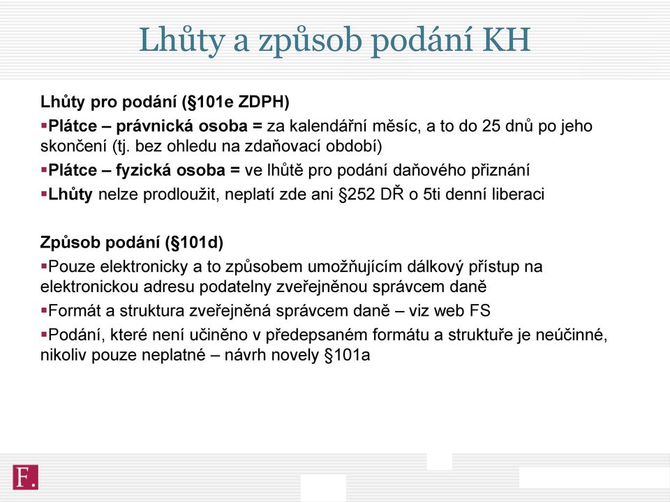 liberaci Způsob podání ( 101d) Pouze elektronicky a to způsobem umožňujícím dálkový přístup na elektronickou adresu podatelny zveřejněnou správcem daně