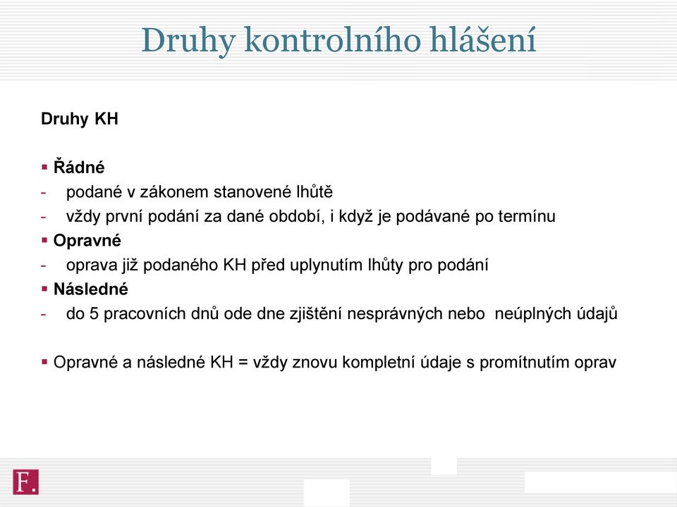 před uplynutím lhůty pro podání Následné - do 5 pracovních dnů ode dne zjištění