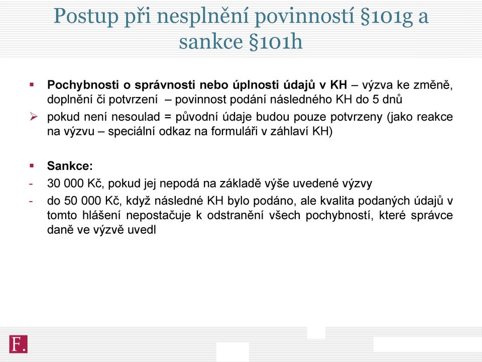 speciální odkaz na formuláři v záhlaví KH) Sankce: - 30 000 Kč, pokud jej nepodá na základě výše uvedené výzvy - do 50 000 Kč, když