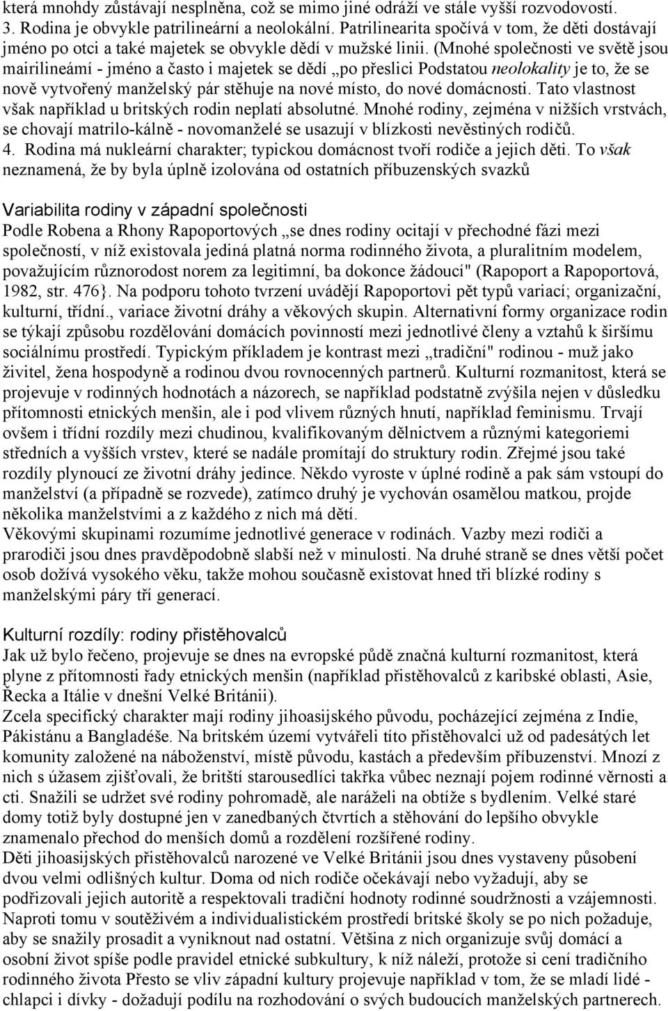 (Mnohé společnosti ve světě jsou mairilineámí - jméno a často i majetek se dědí po přeslici Podstatou neolokality je to, ţe se nově vytvořený manţelský pár stěhuje na nové místo, do nové domácnosti.