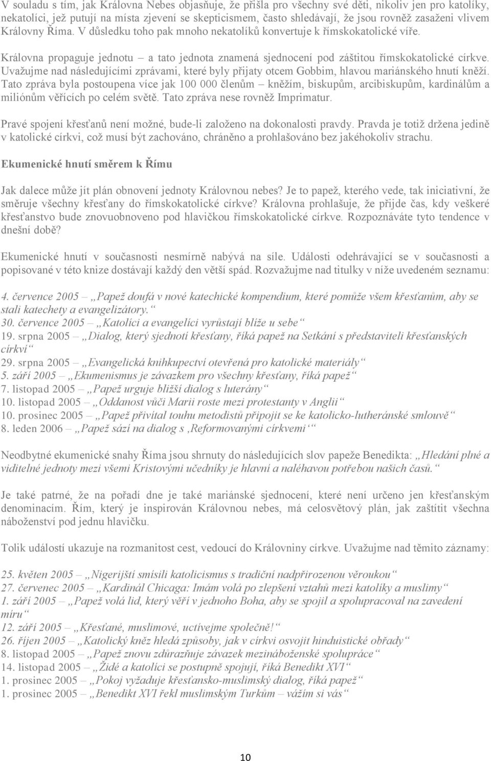 Uvažujme nad následujícími zprávami, které byly přijaty otcem Gobbim, hlavou mariánského hnutí kněží.