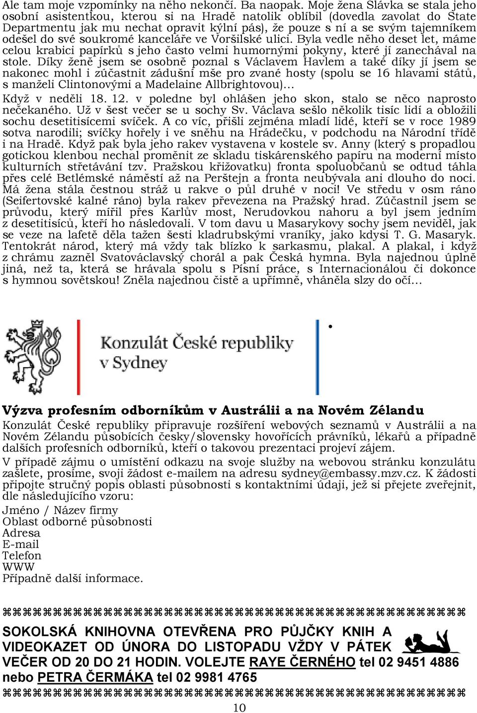 do své soukromé kanceláře ve Voršilské ulici. Byla vedle něho deset let, máme celou krabici papírků s jeho často velmi humornými pokyny, které jí zanechával na stole.