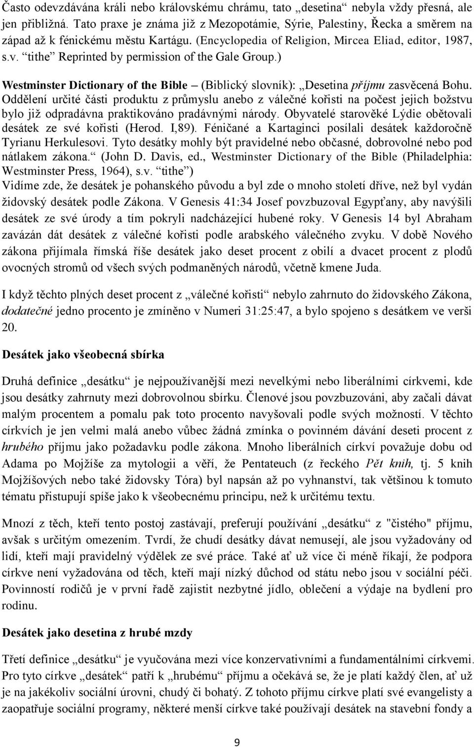 tithe Reprinted by permission of the Gale Group.) Westminster Dictionary of the Bible (Biblický slovník): Desetina příjmu zasvěcená Bohu.