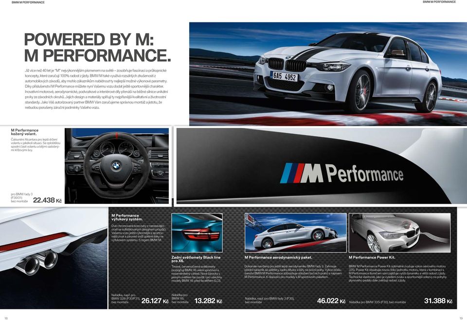 BMW M také využívá rozsáhlých zkušeností z automobilových závodů, aby mohlo zákazníkům nabídnout ty nejlepší možné výkonové parametry.