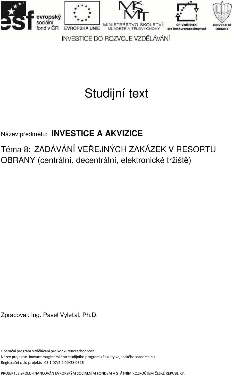 Operační program Vzdělávání pro konkurenceschopnost Název projektu: Inovace magisterského studijního programu Fakulty