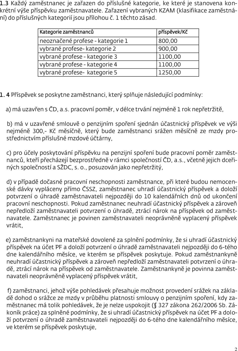 Kategorie zaměstnanců příspěvek/kč neoznačené profese - kategorie 1 800,00 vybrané profese- kategorie 2 900,00 vybrané profese - kategorie 3 1100,00 vybrané profese - kategorie 4 1100,00 vybrané