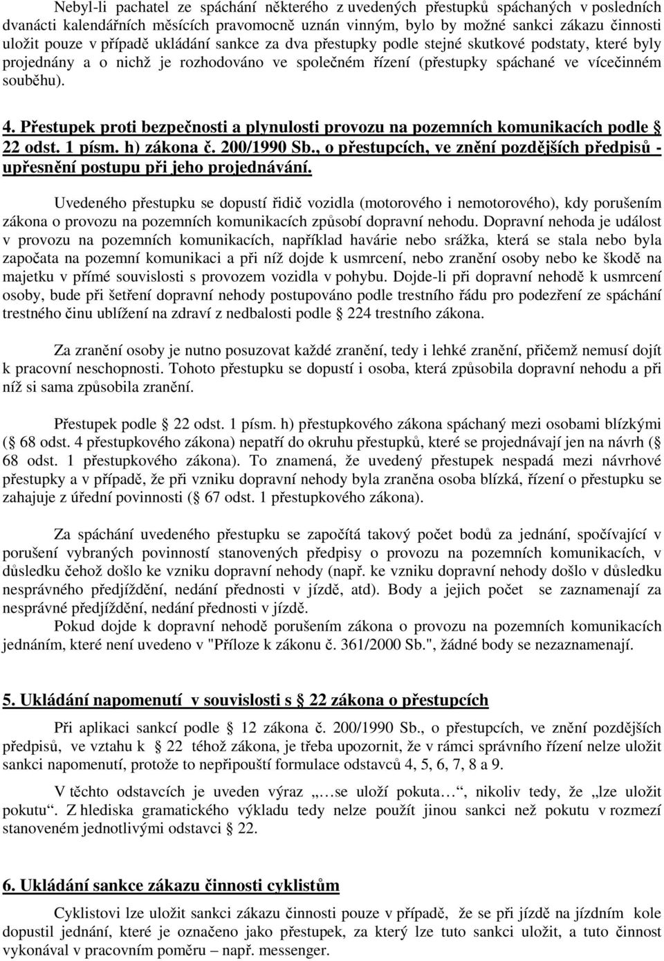 Přestupek proti bezpečnosti a plynulosti provozu na pozemních komunikacích podle 22 odst. 1 písm. h) zákona č. 200/1990 Sb.