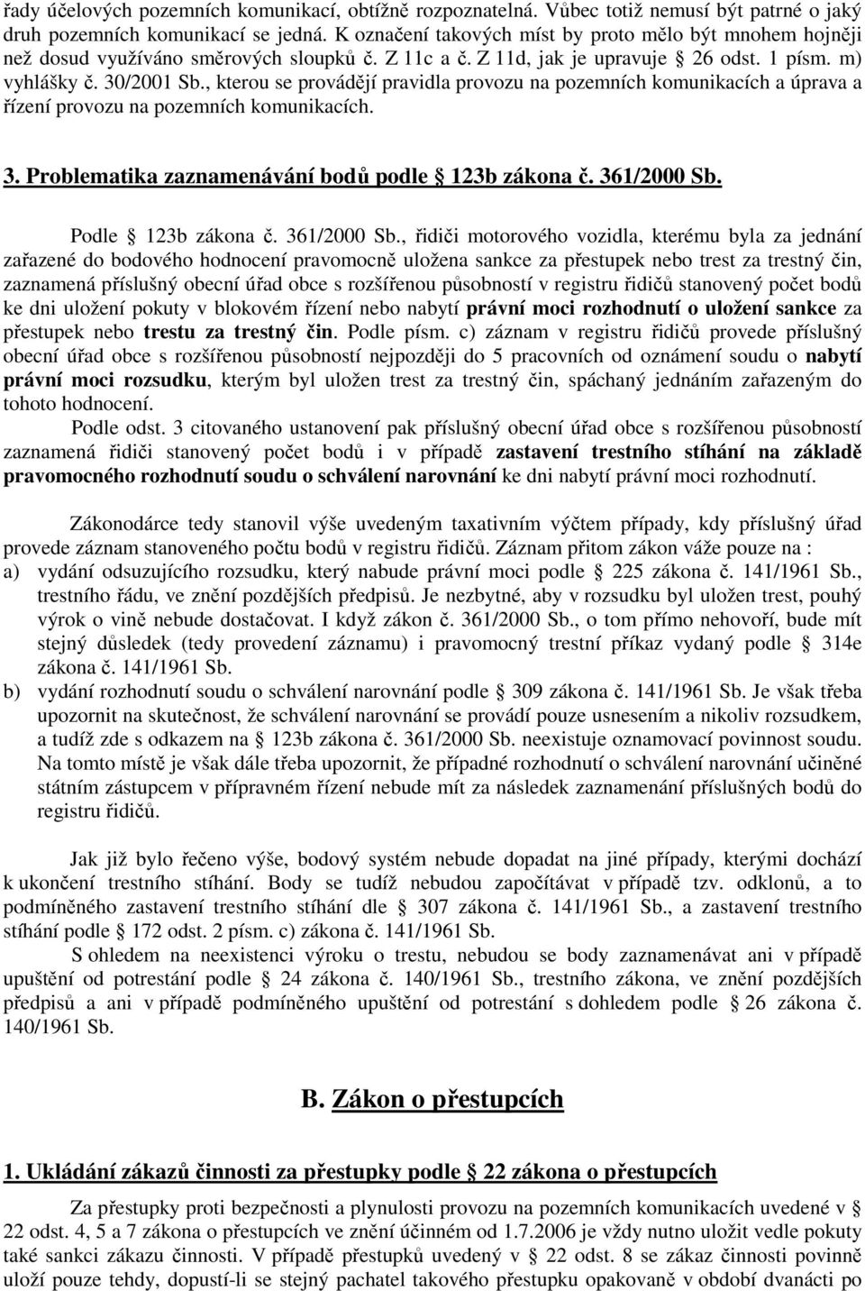 , kterou se provádějí pravidla provozu na pozemních komunikacích a úprava a řízení provozu na pozemních komunikacích. 3. Problematika zaznamenávání bodů podle 123b zákona č. 361/2000 Sb.