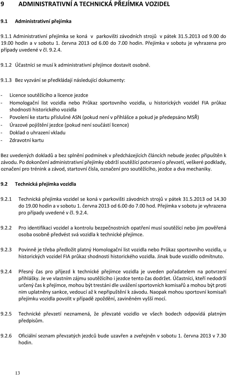 od 6.00 do 7.00 hodin. Přejímka v sobotu je vyhrazena pro případy uvedené v čl. 9.2.4. 9.1.