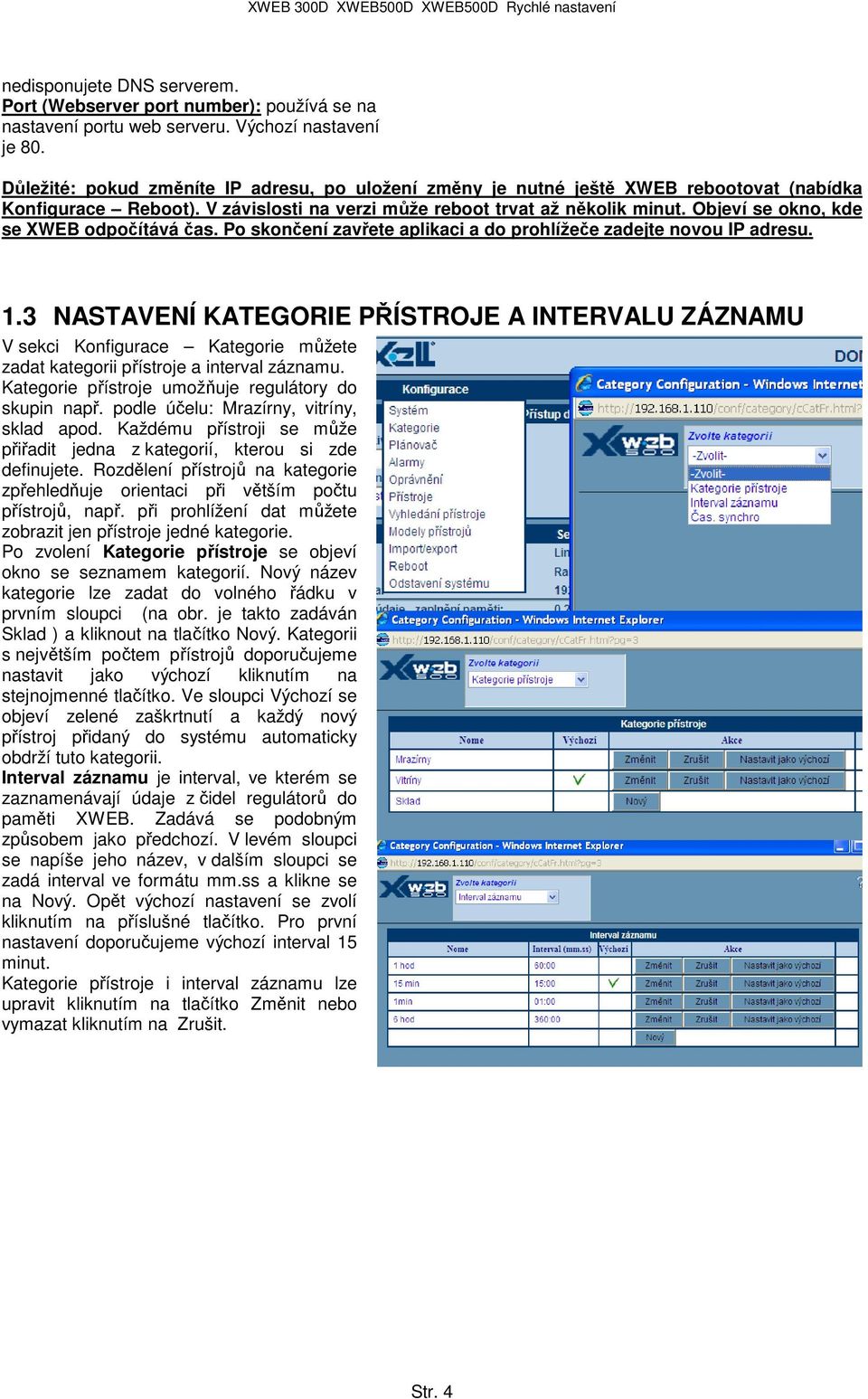 Objeví se okno, kde se XWEB odpočítává čas. Po skončení zavřete aplikaci a do prohlížeče zadejte novou IP adresu. 1.