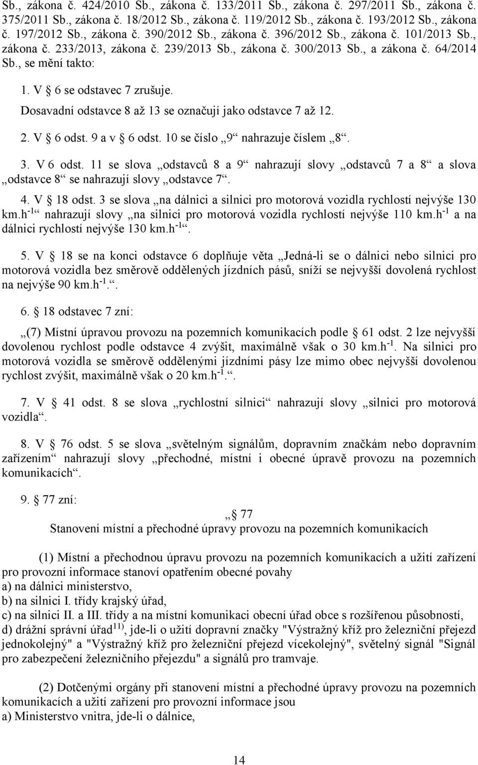 V 6 se odstavec 7 zrušuje. Dosavadní odstavce 8 až 13 se označují jako odstavce 7 až 12. 2. V 6 odst.