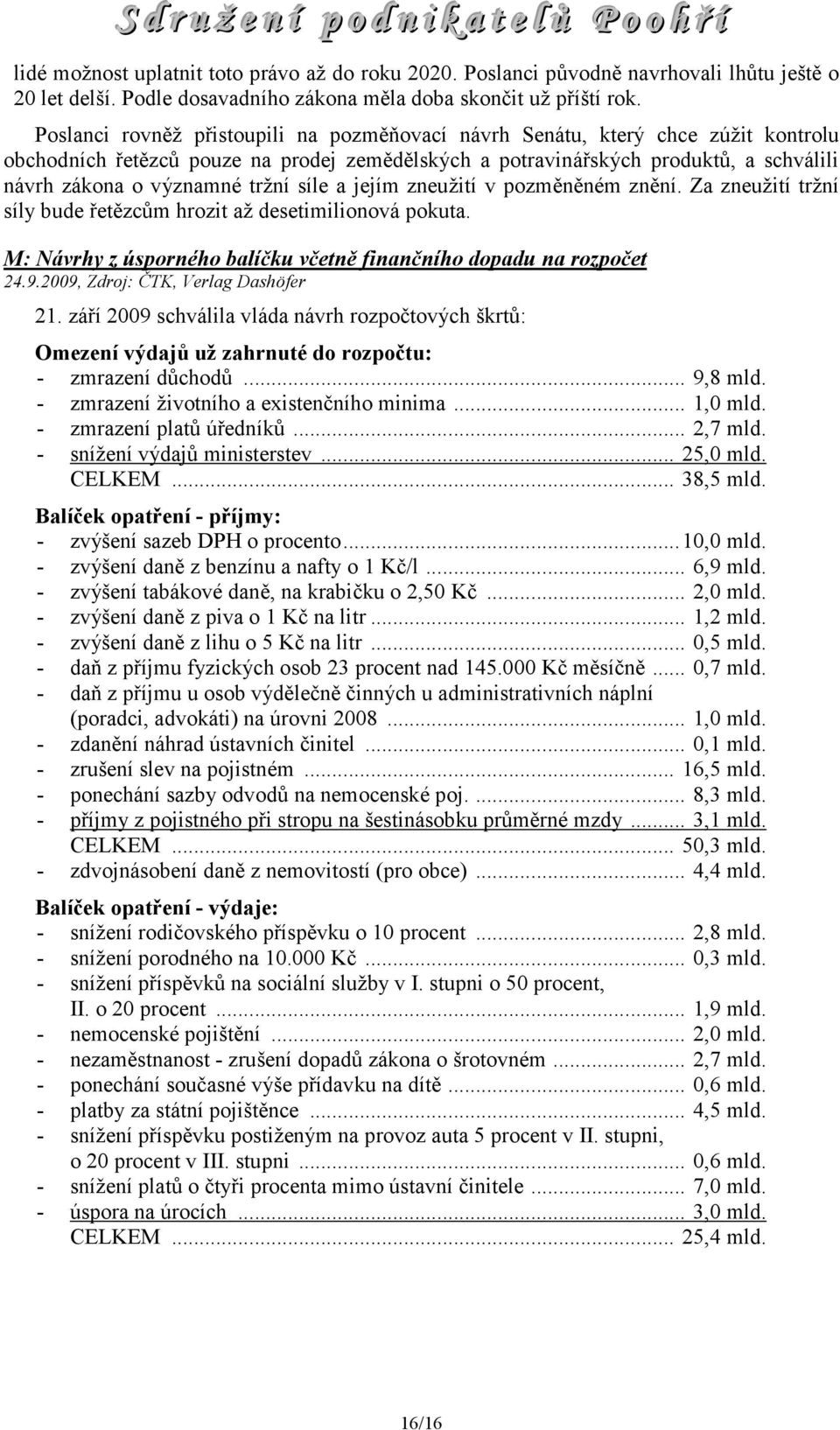 tržní síle a jejím zneužití v pozměněném znění. Za zneužití tržní síly bude řetězcům hrozit až desetimilionová pokuta. M: Návrhy z úsporného balíčku včetně finančního dopadu na rozpočet 24.9.