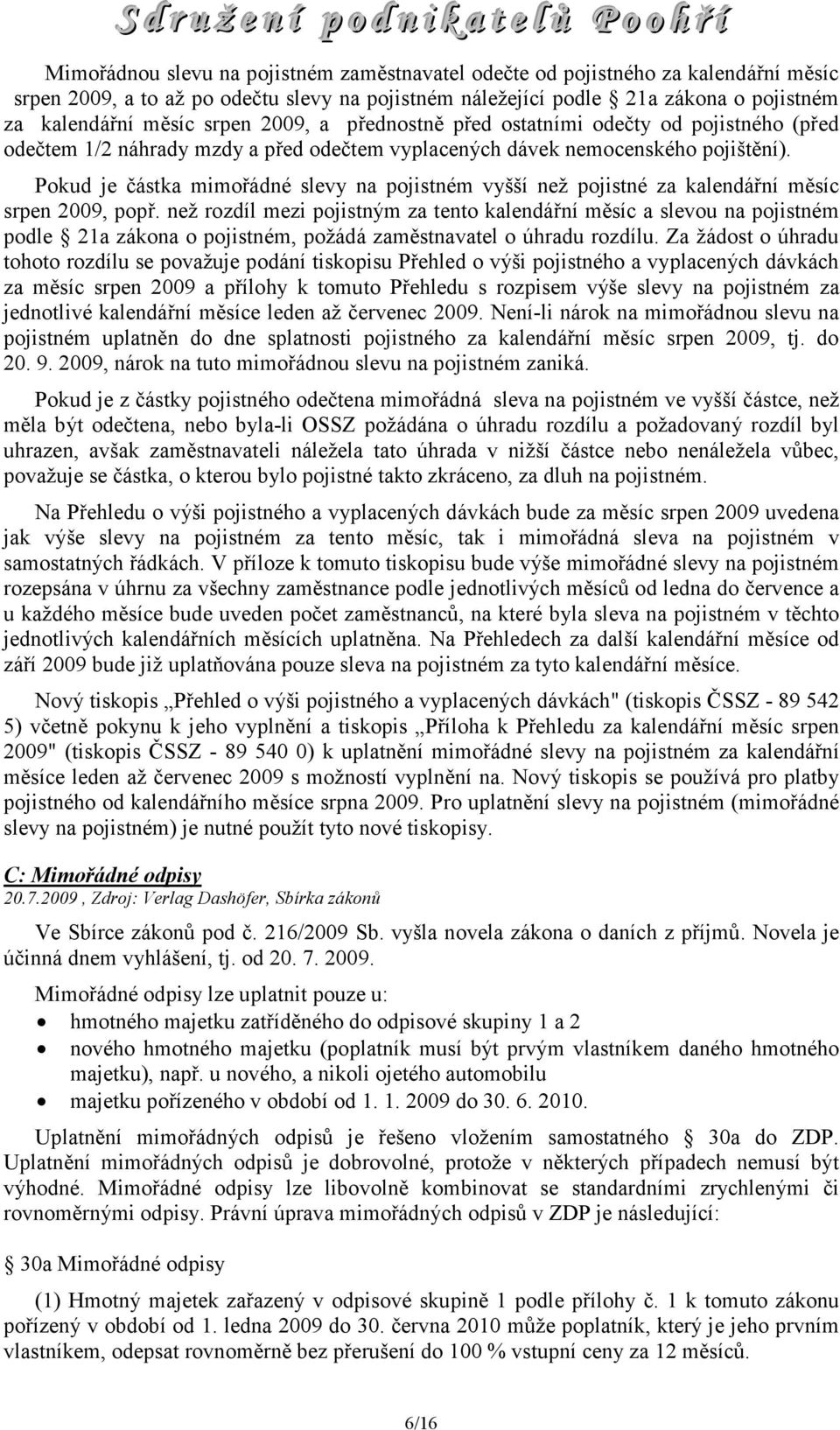 Pokud je částka mimořádné slevy na pojistném vyšší než pojistné za kalendářní měsíc srpen 2009, popř.