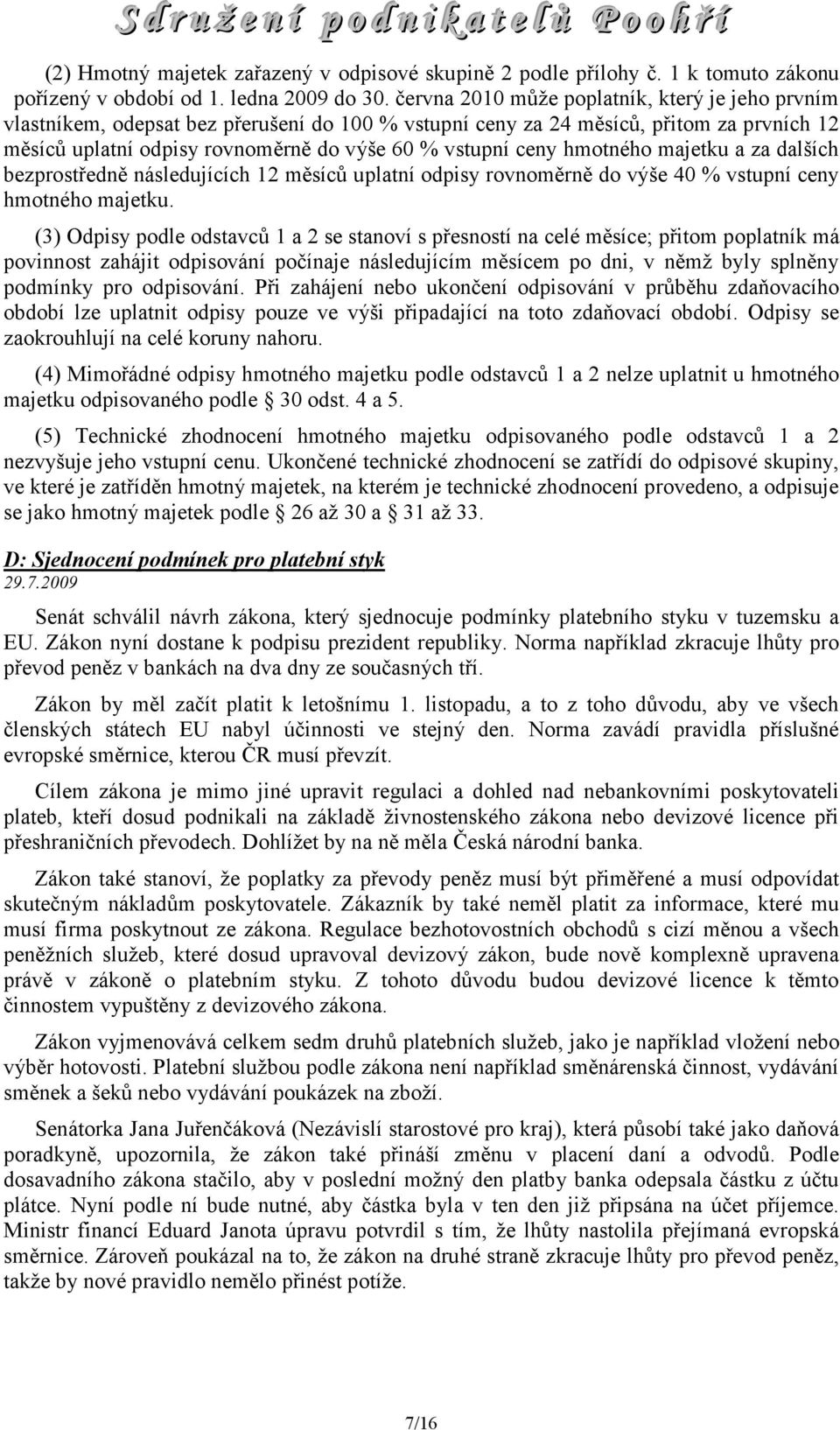 hmotného majetku a za dalších bezprostředně následujících 12 měsíců uplatní odpisy rovnoměrně do výše 40 % vstupní ceny hmotného majetku.