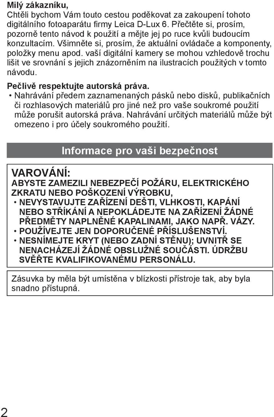 vaší digitální kamery se mohou vzhledově trochu lišit ve srovnání s jejich znázorněním na ilustracích použitých v tomto návodu. Pečlivě respektujte autorská práva.