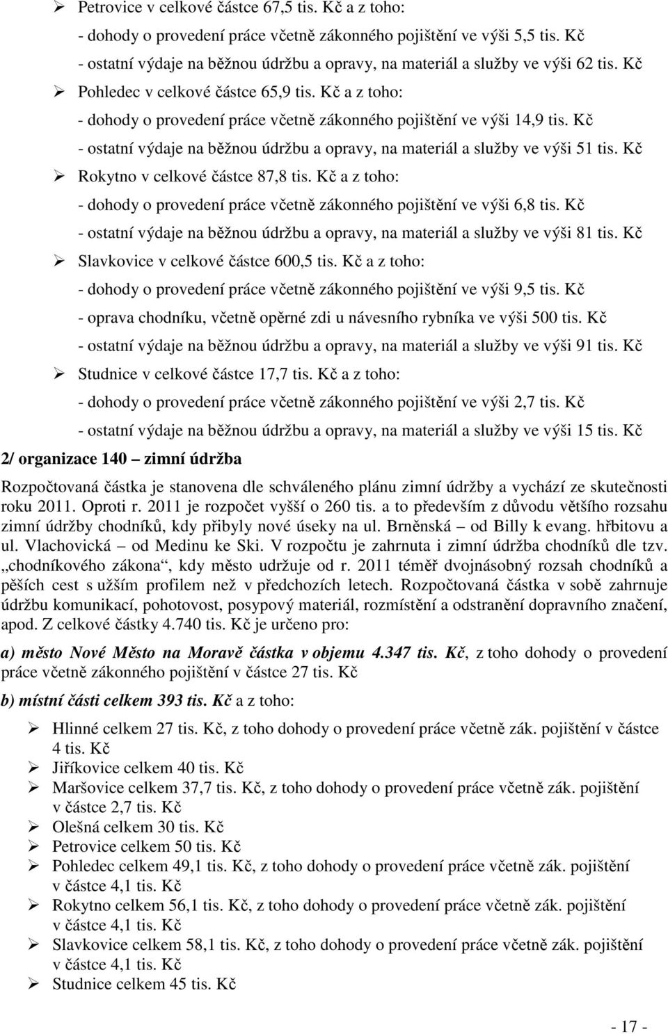 Kč a z toho: - dohody o provedení práce včetně zákonného pojištění ve výši 14,9 tis. Kč - ostatní výdaje na běžnou údržbu a opravy, na materiál a služby ve výši 51 tis.