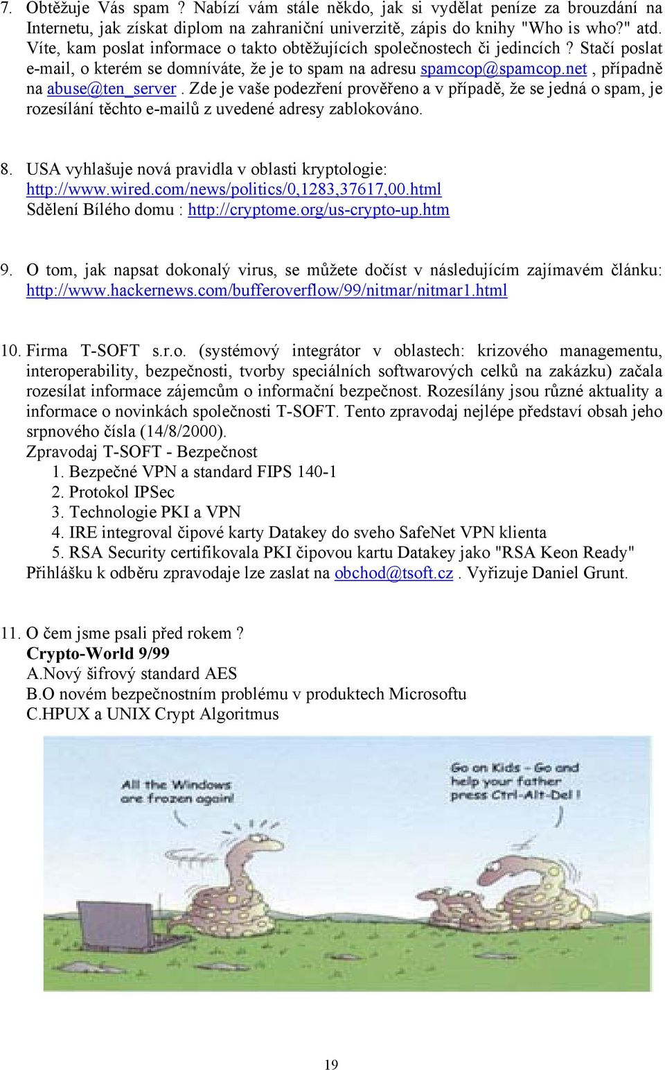 Zde je vaše podezření prověřeno a v případě, že se jedná o spam, je rozesílání těchto e-mailů z uvedené adresy zablokováno. 8. USA vyhlašuje nová pravidla v oblasti kryptologie: http://www.wired.