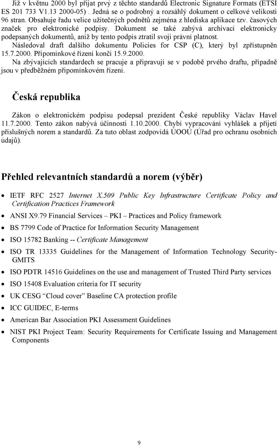 Dokument se také zabývá archivací elektronicky podepsaných dokumentů, aniž by tento podpis ztratil svoji právní platnost.