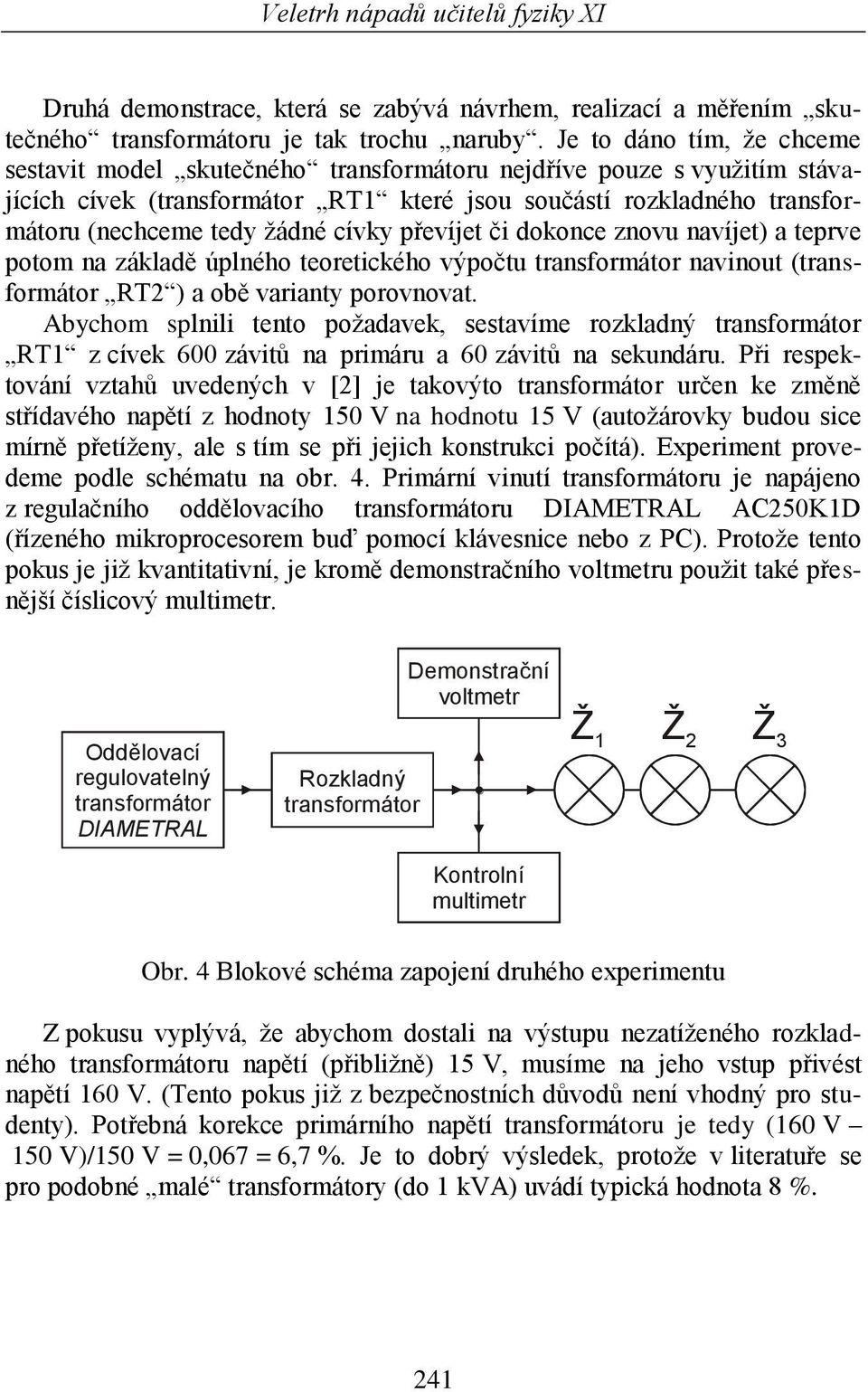 a teprve potom na základě úplného teoretického výpočtu navinout ( RT2 ) a obě varianty porovnovat.