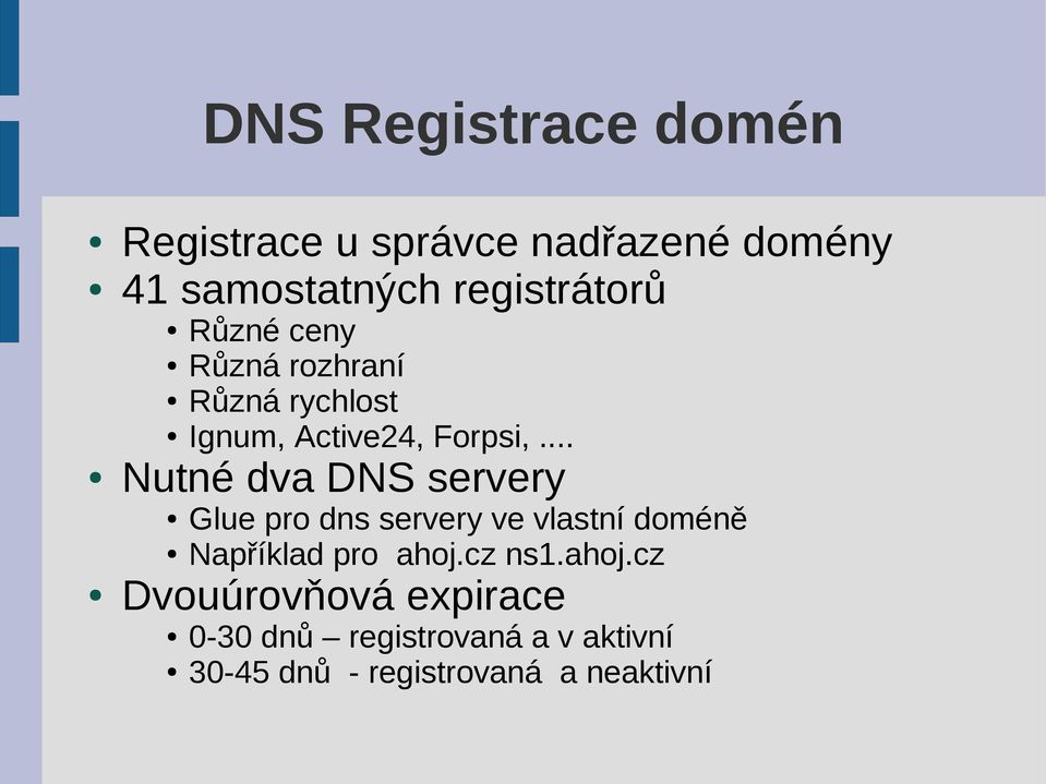.. Nutné dva DNS servery Glue pro dns servery ve vlastní doméně Například pro ahoj.