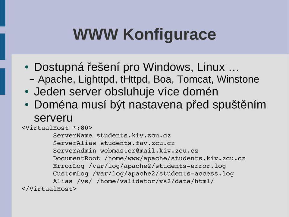 cz ServerAlias students.fav.zcu.cz ServerAdmin webmaster@mail.kiv.zcu.cz DocumentRoot /home/www/apache/students.kiv.zcu.cz ErrorLog /var/log/apache2/students error.