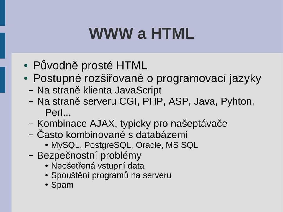 .. Kombinace AJAX, typicky pro našeptávače Často kombinované s databázemi MySQL,