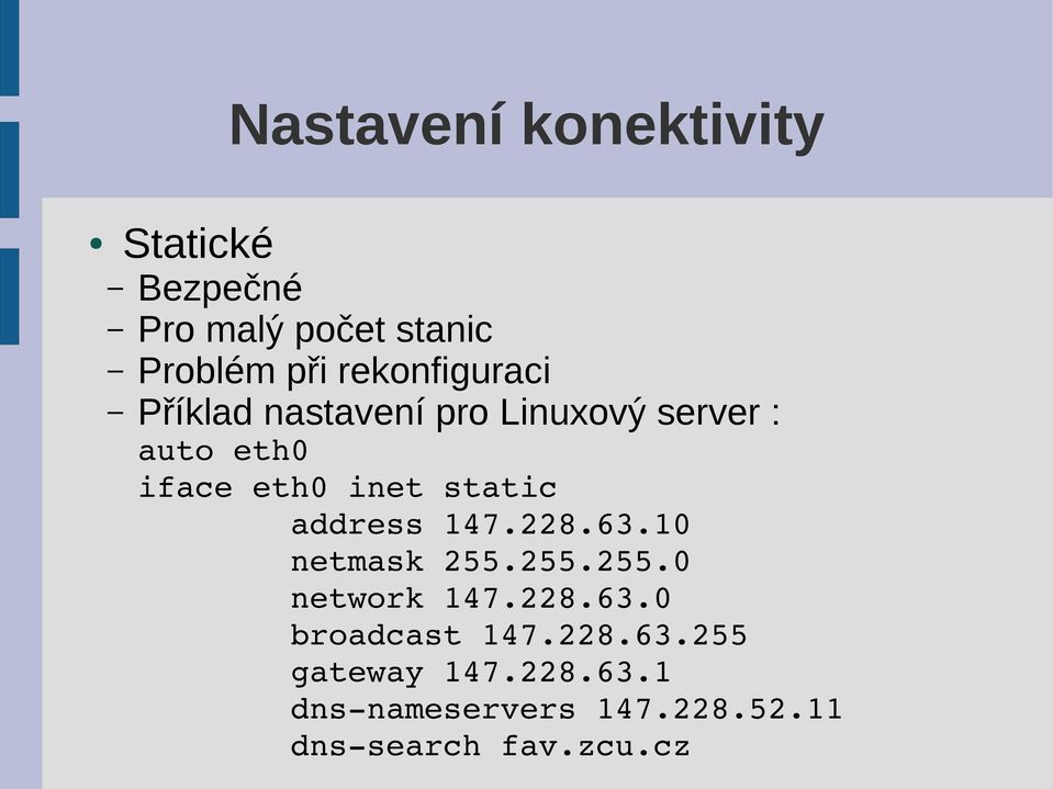 static address 147.228.63.10 netmask 255.255.255.0 network 147.228.63.0 broadcast 147.