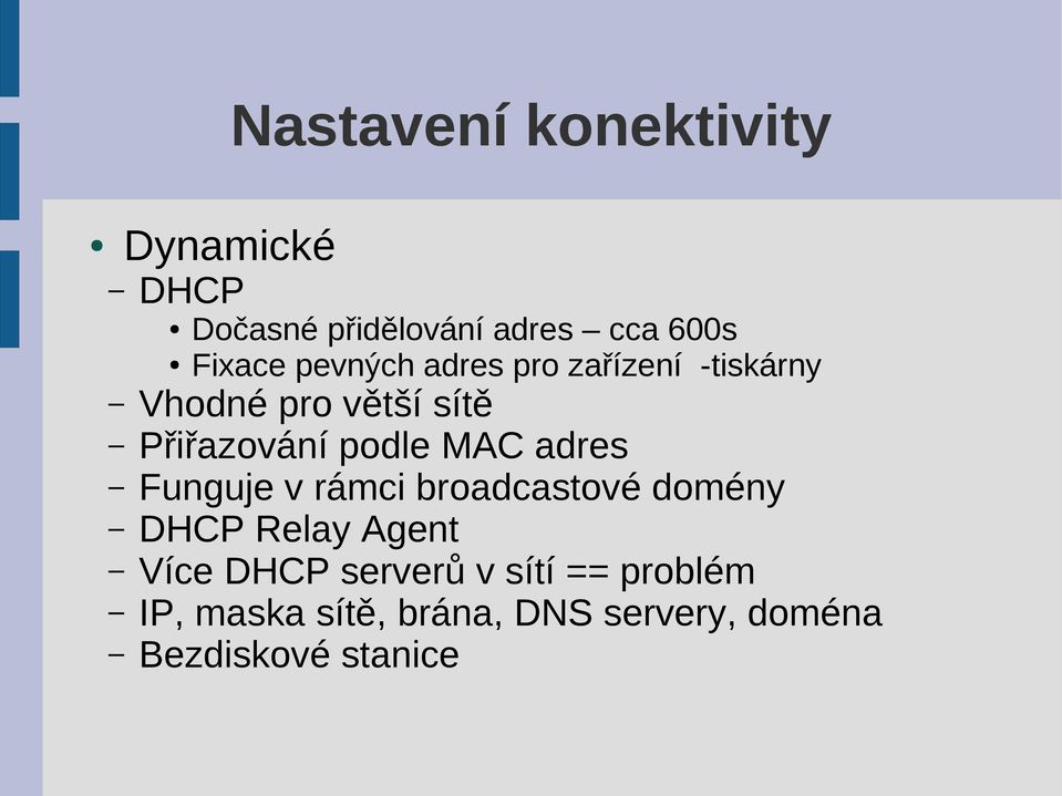 MAC adres Funguje v rámci broadcastové domény DHCP Relay Agent Více DHCP